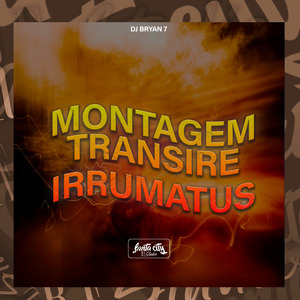 Montagem Transire Irrumatus