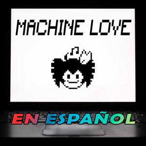 Machine Love (Español)