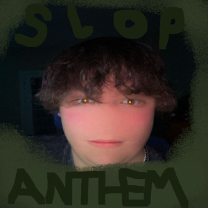 Slop Anthem