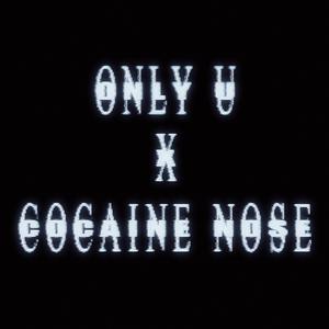 Only U x COCAINE NOSE
