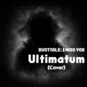 Dusttale I miss you: Ultimatum