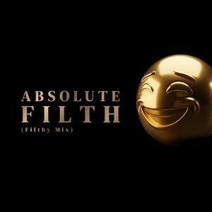 Absolute Filth (Filthy Mix)