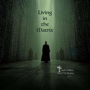 Living in the Matrix