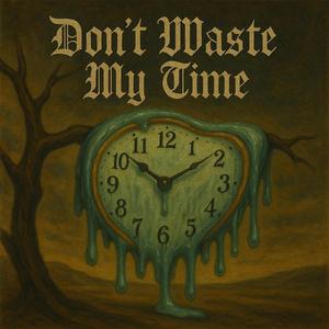 Don't Waste My Time