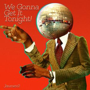 We Gonna Get It Tonight