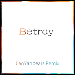 Betray（JiaoYanpears Remix）