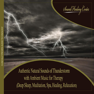 Authentic Natural Sounds of Thunderstorm With Ambient Music for Therapy (Deep Sleep, Meditation, Spa, Healing, Relaxation)