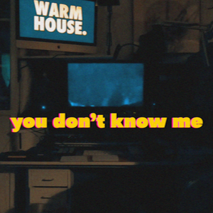 you don't know me - WARM HOUSE. (rough mix)