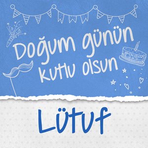Doğum Günün Kutlu Olsun Lütuf