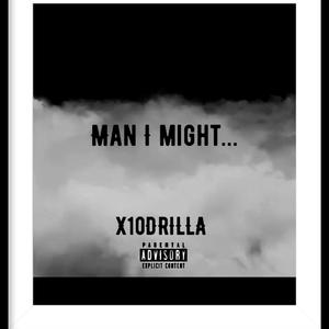 Man I might...
