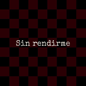 SIN RENDIRME
