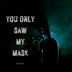 You Only Saw My Mask