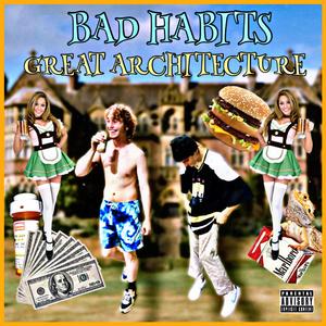 BAD HABITS, GREAT ARCHITECTURE (feat. Zac Shrudo)