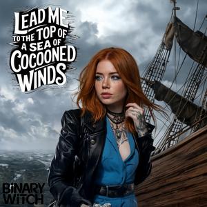 Lead me to the top of a sea of cocooned winds