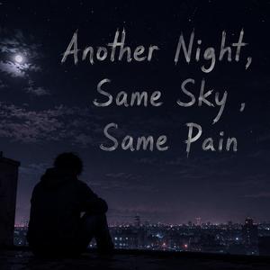 Another Night,Same Night,Same Pain