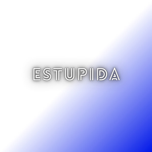 Estupida