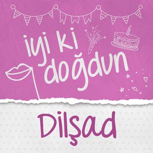Doğum Günün Kutlu Olsun Dilşad
