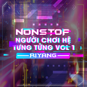 Riyang - Nonstop - Người Chơi Hệ Tưng Tửng (Vol 1)