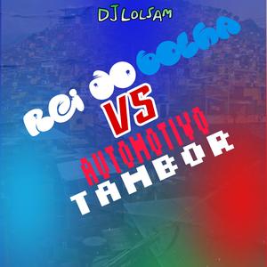 Rei do bolha VS Automotivo Tambor