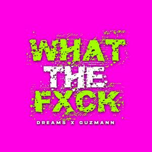 What The **** (feat. Guzmann)