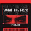 Per Pleks - WHAT THE FXCK (Stream Edit)