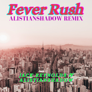 Fever Rush (Alistianshadow Remix)