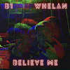 B1 - Believe Me (feat. Whelan)