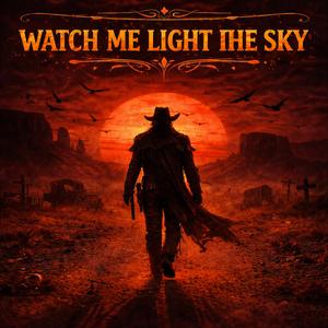 WATCH ME LIGHT THE SKY