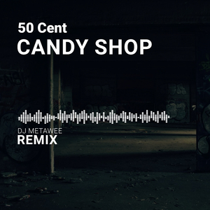 Candy Shop (DJ Metawee Unofficial Remix) - 50 Cent