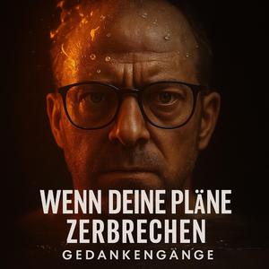 Wenn deine Pläne zerbrechen