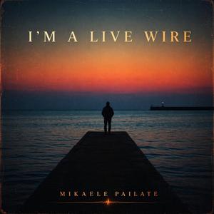I'm a live wire