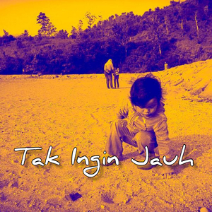 Tak Ingin Jauh