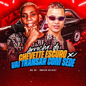 Arrocha do Chevette Escuro X Vai Transar Com Sede