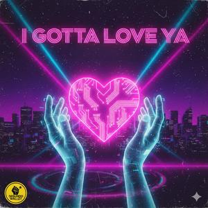 I Gotta Love Ya