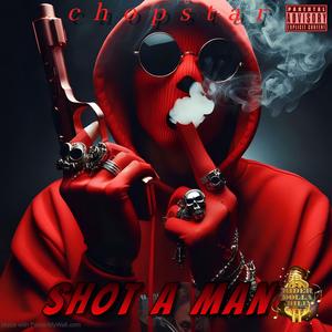 Shot A Man (feat. Chopstar)