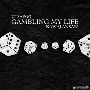 Gambling my life (feat. Nawaj Ansari)