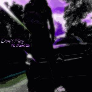 Don't Play (feat. 1FamOtto)
