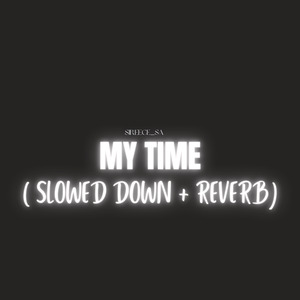 My Time ( Slowed Down + Reverb)