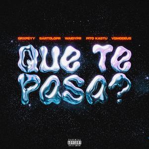 QUE TE PASA? (feat. Waidypr, Bartolopr, Pito Kastu & vsmodeus)