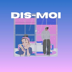 DIS-MOI