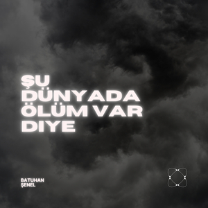 Şu Dünyada Ölüm Var Diye