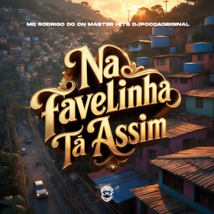 Na Favelinha Ta Assim