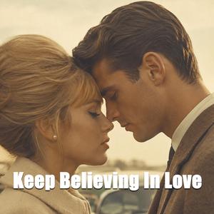 Keep Believing In Love