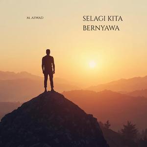 Selagi Kita Bernyawa