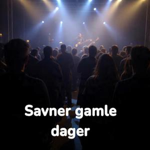 SAVNER GAMLE DAGER