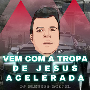 Vem Com a Tropa de Jesus Acelerada (Speed Up)