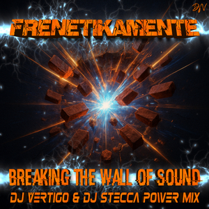Breaking The Wall Of Sound (Dj Vertigo & Dj Stecca Power Mix)