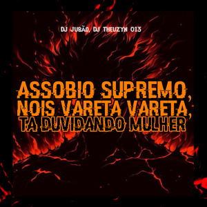 Assobio Supremo , Nois Vareta Vareta, Ta Duvidando Mulher
