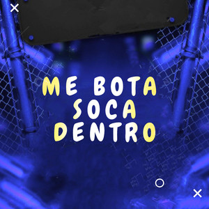 ME BOTA SOCA DENTRO