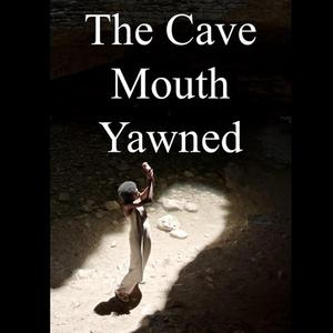 The Cave Mouth Yawned